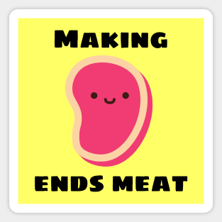 Making Ends Meat | Cute Meat Pun Magnet